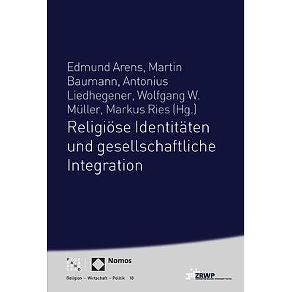 Religiöse Identitäten und gesellschaftliche Integration, Edmund Arens, Martin Baumann, Antonius Liedhegener
