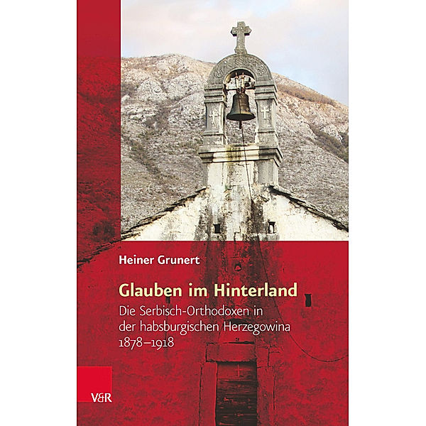 Religiöse Kulturen im Europa der Neuzeit / Band 008 / Glauben im Hinterland, Heiner Grunert