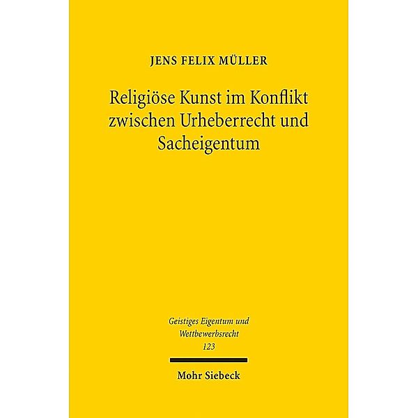 Religiöse Kunst im Konflikt zwischen Urheberrecht und Sacheigentum, Jens F. Müller