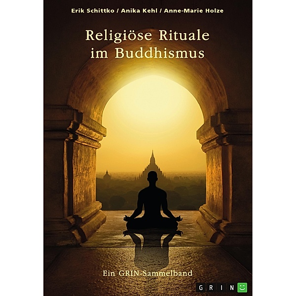 Religiöse Rituale im Buddhismus. Selbstmumifizierung und Weltsichten, Erik Schittko, Anika Kehl, Anne-Marie Holze