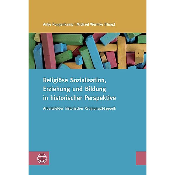 Religiöse Sozialisation, Erziehung und Bildung in historischer Perspektive / Studien zur Religiösen Bildung (StRB) Bd.4