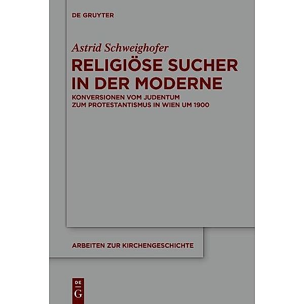 Religiöse Sucher in der Moderne / Arbeiten zur Kirchengeschichte Bd.126, Astrid Schweighofer