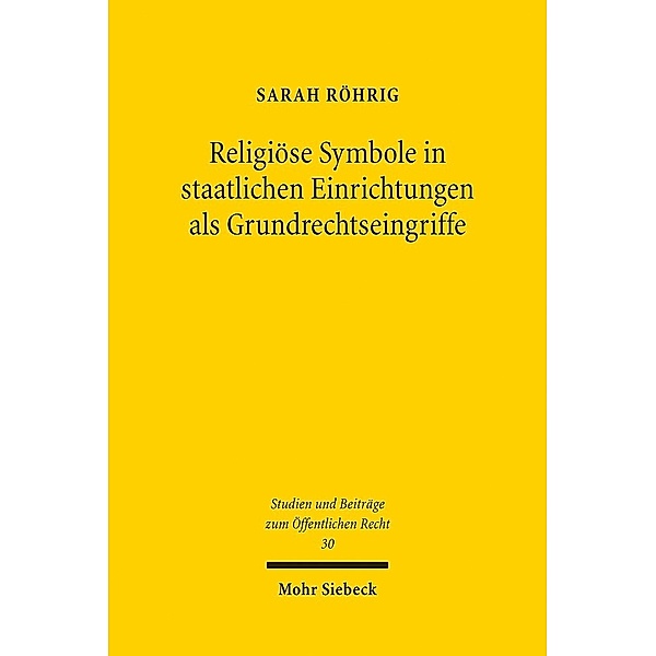 Religiöse Symbole in staatlichen Einrichtungen als Grundrechtseingriffe, Sarah Röhrig