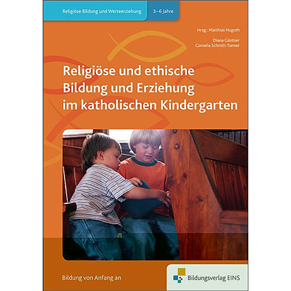 Religiöse und ethische Bildung und Erziehung im katholischen Kindergarten, Diana Güntner, Cornelia Schmitt-Tonner
