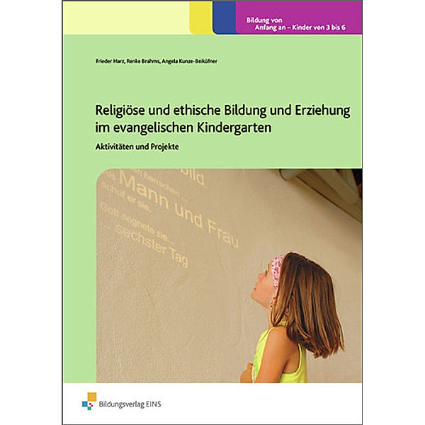 Religiöse und ethische Bildung und Erziehung im evangelischen Kindergarten, Frieder Harz, Renke Brahms, Angela Kunze-Beiküfner