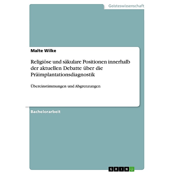 Religiöse und säkulare Positionen innerhalb der aktuellen Debatte über die Präimplantationsdiagnostik, Malte Wilke