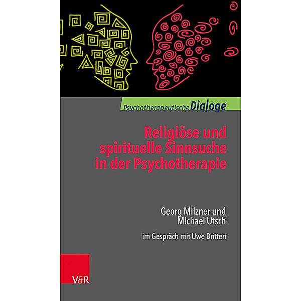 Religiöse und spirituelle Sinnsuche in der Psychotherapie, Georg Milzner, Michael Utsch