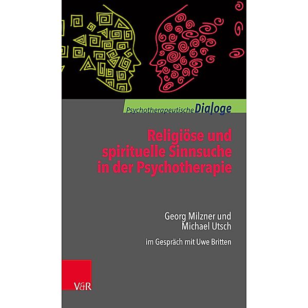 Religiöse und spirituelle Sinnsuche in der Psychotherapie, Georg Milzner, Michael Utsch