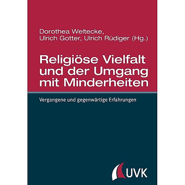 Religiöse Vielfalt und der Umgang mit Minderheiten, Dorothea Weltecke, Ulrich Gotter, Ulrich Rüdiger