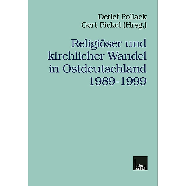 Religiöser und kirchlicher Wandel in Ostdeutschland 1989-1999 / Veröffentlichungen der Sektion Religionssoziologie der Deutschen Gesellschaft für Soziologie Bd.3