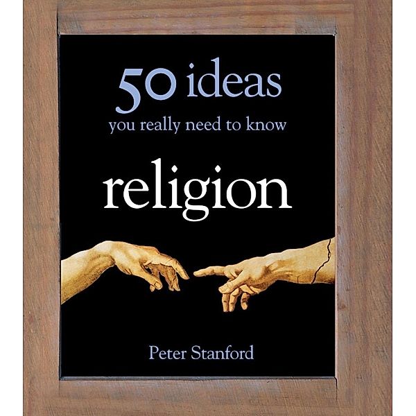 Religion - 50 Ideas You Really Need to Know / 50 Ideas You Really Need to Know series, Peter Stanford