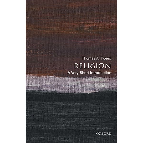 Religion: A Very Short Introduction / Very Short Introductions, Thomas A. Tweed