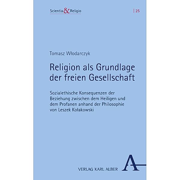 Religion als Grundlage der freien Gesellschaft / Scientia & Religio Bd.25, Tomasz Wlodarczyk