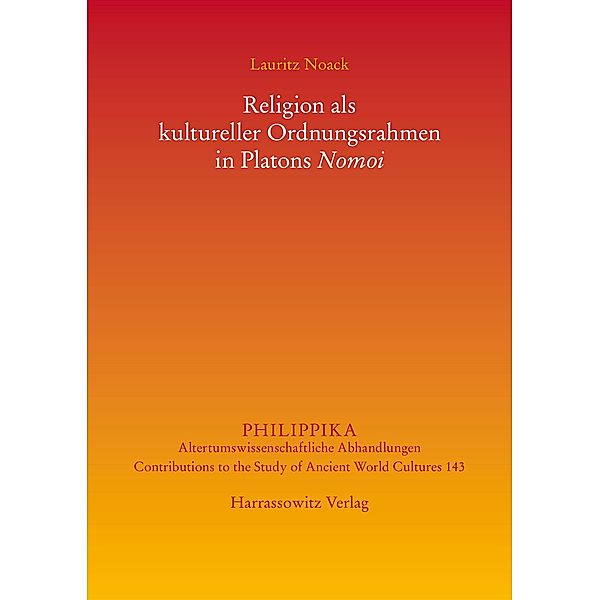 Religion als kultureller Ordnungsrahmen in Platons Nomoi / Philippika Bd.143, Lauritz Noack