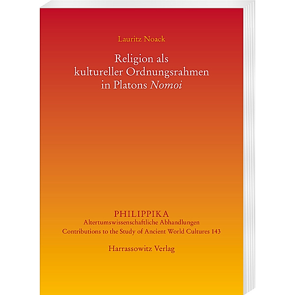 Religion als kultureller Ordnungsrahmen in Platons Nomoi, Lauritz Noack
