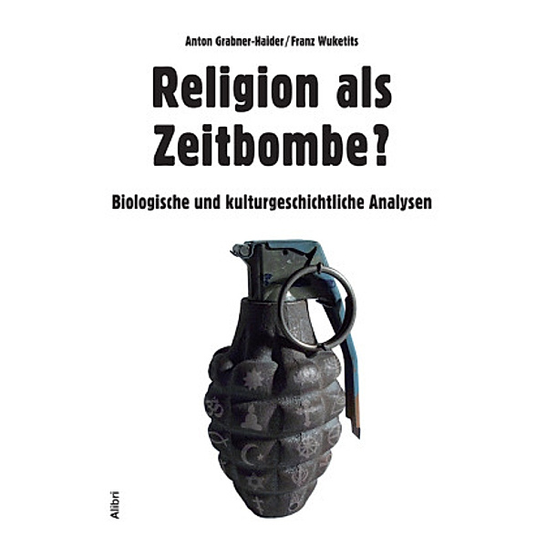 Religion als Zeitbombe?, Anton Grabner-Haider, Franz M. Wuketits