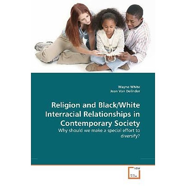 Religion and Black/White Interracial Relationships in Contemporary Society, Wayne White, Jean Van Delinder