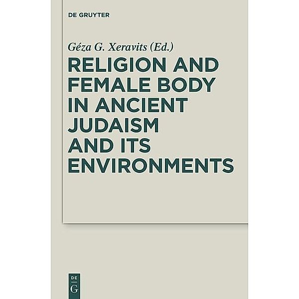 Religion and Female Body in Ancient Judaism and Its Environments / Deuterocanonical and Cognate Literature Studies Bd.28