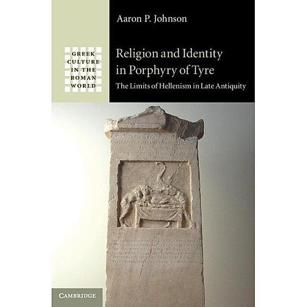Religion and Identity in Porphyry of Tyre, Aaron P. Johnson