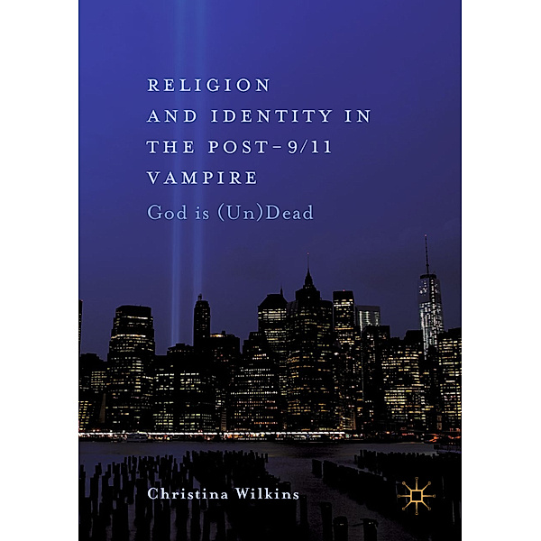 Religion and Identity in the Post-9/11 Vampire, Christina Wilkins