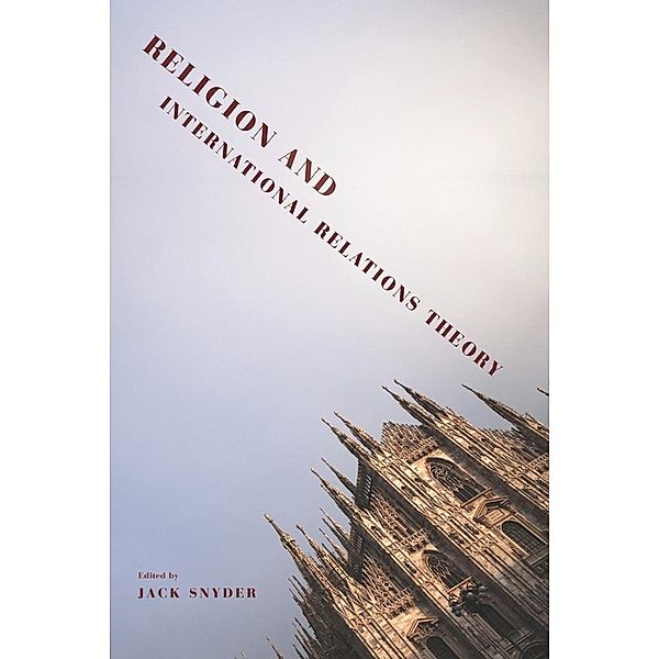 Religion and International Relations Theory / Religion, Culture, and Public Life Bd.10, Jack Snyder