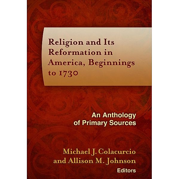 Religion and Its Reformation in America, Beginnings to 1730 / Documents of Anglophone Christianity