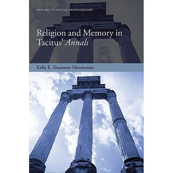 Religion and Memory in Tacitus' Annals, Kelly E. Shannon-Henderson
