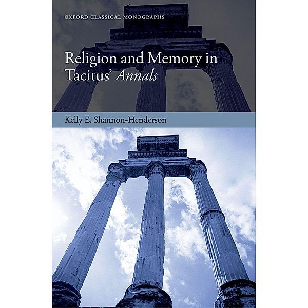 Religion and Memory in Tacitus' Annals / Oxford Classical Monographs, Kelly E. Shannon-Henderson