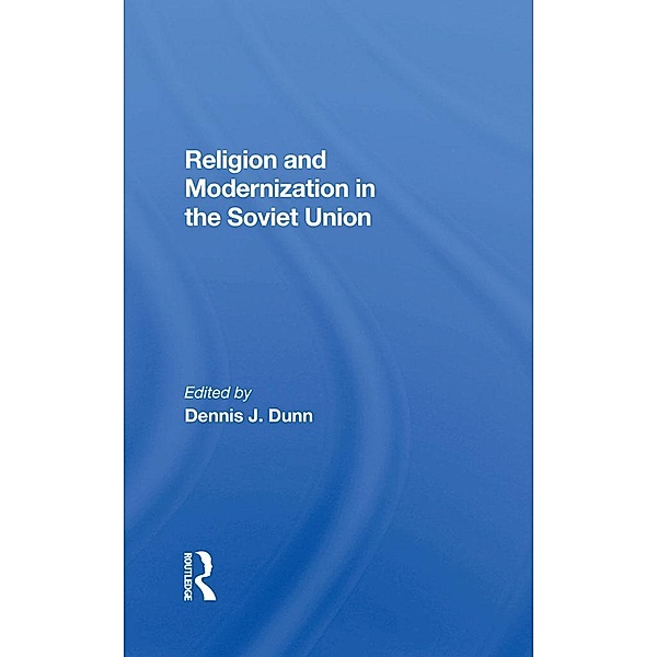 Religion And Modernization In The Soviet Union, Dennis J. Dunn