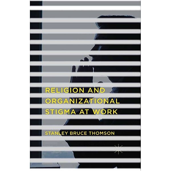 Religion and Organizational Stigma at Work, Stanley Bruce Thomson