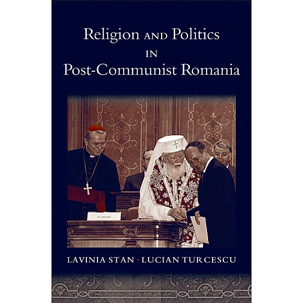 Religion and Politics in Post-Communist Romania, Lavinia Stan, Lucian Turcescu
