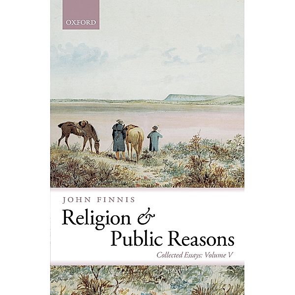 Religion and Public Reasons / Collected Essays of John Finnis, John Finnis