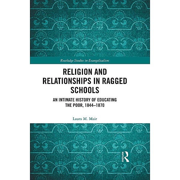 Religion and Relationships in Ragged Schools, Laura M. Mair