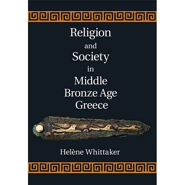 Religion and Society in Middle Bronze Age Greece, Helene Whittaker