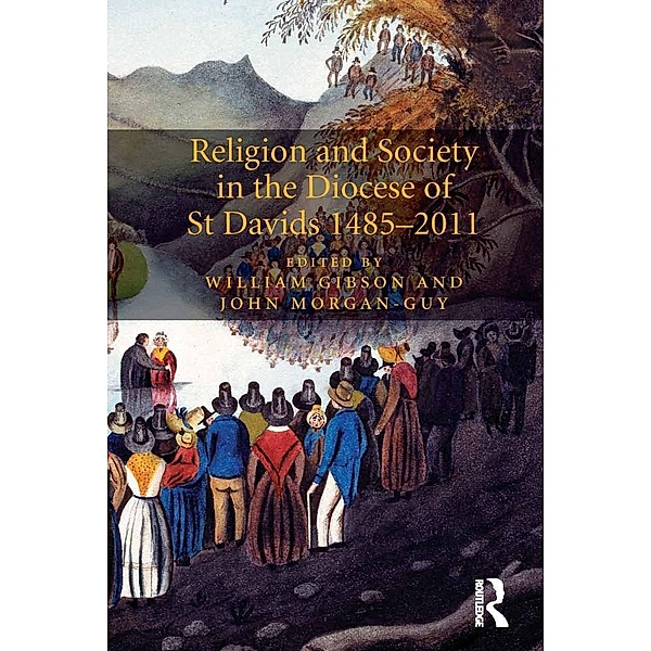 Religion and Society in the Diocese of St Davids 1485-2011, John Morgan-Guy