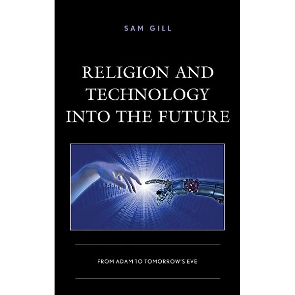 Religion and Technology into the Future / Studies in Body and Religion, Sam Gill
