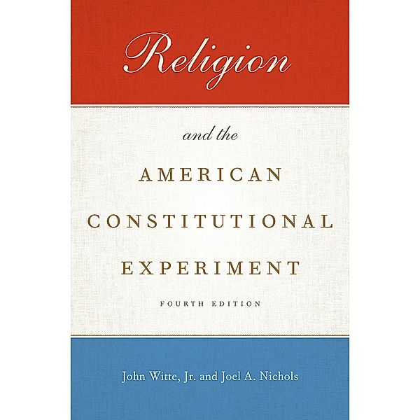 Religion and the American Constitutional Experiment, Jr. Witte, Joel A. Nichols