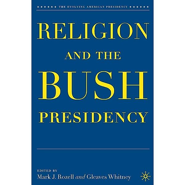 Religion and the Bush Presidency / The Evolving American Presidency