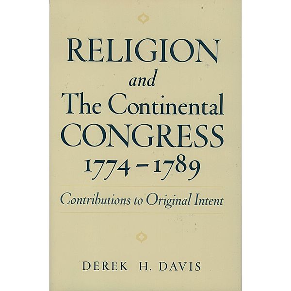 Religion and the Continental Congress, 1774-1789, Derek H. Davis