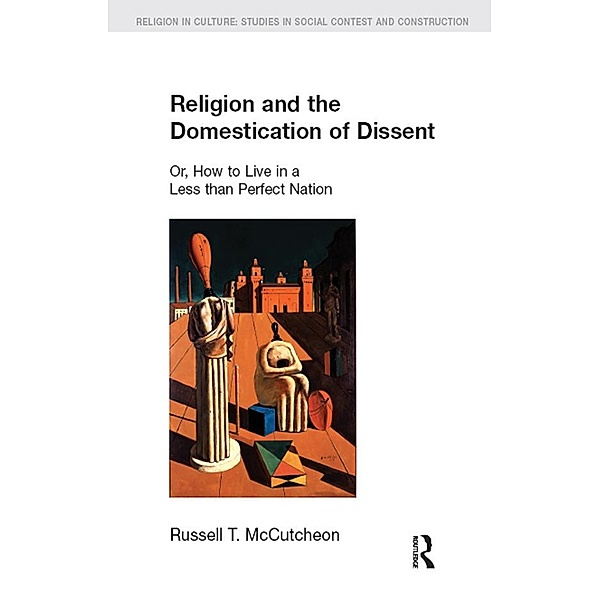 Religion and the Domestication of Dissent, Russell T. McCutcheon