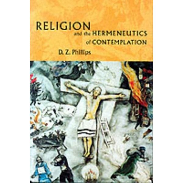 Religion and the Hermeneutics of Contemplation, D. Z. Phillips
