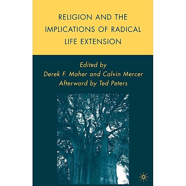 Religion and the Implications of Radical Life Extension / Palgrave Studies in the Future of Humanity and its Successors