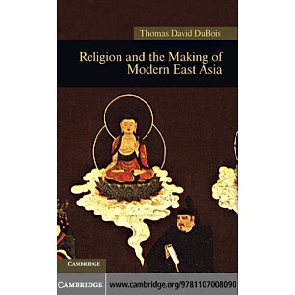 Religion and the Making of Modern East Asia, Thomas David Dubois