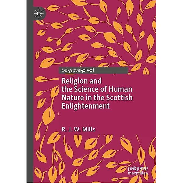 Religion and the Science of Human Nature in the Scottish Enlightenment / Progress in Mathematics, R. J. W. Mills