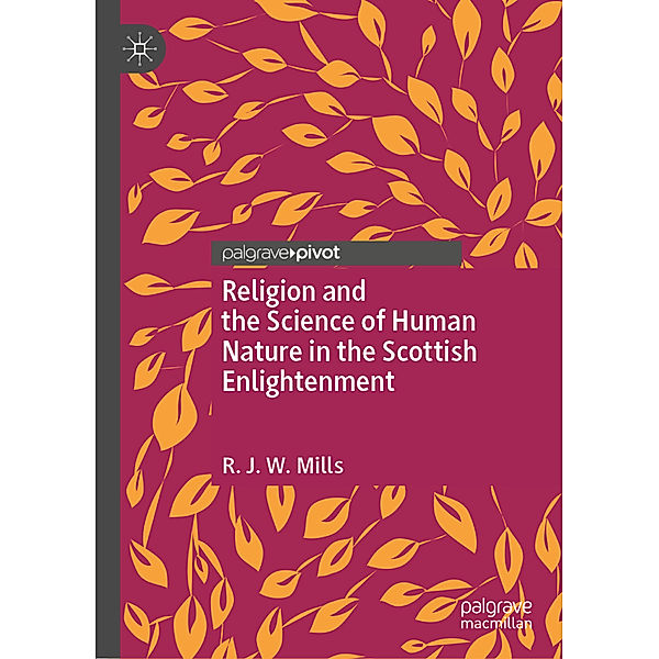 Religion and the Science of Human Nature in the Scottish Enlightenment, R.J.W. Mills