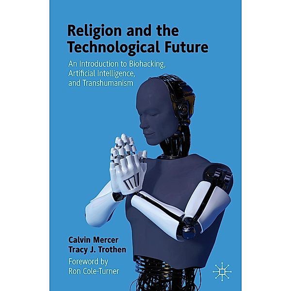 Religion and the Technological Future / Progress in Mathematics, Calvin Mercer, Tracy J. Trothen