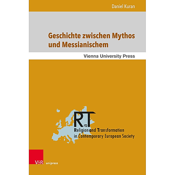Religion and Transformation in Contemporary European Society / Band 016 / Geschichte zwischen Mythos und Messianischem, Daniel Kuran