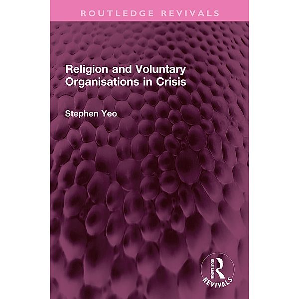 Religion and Voluntary Organisations in Crisis, Stephen Yeo