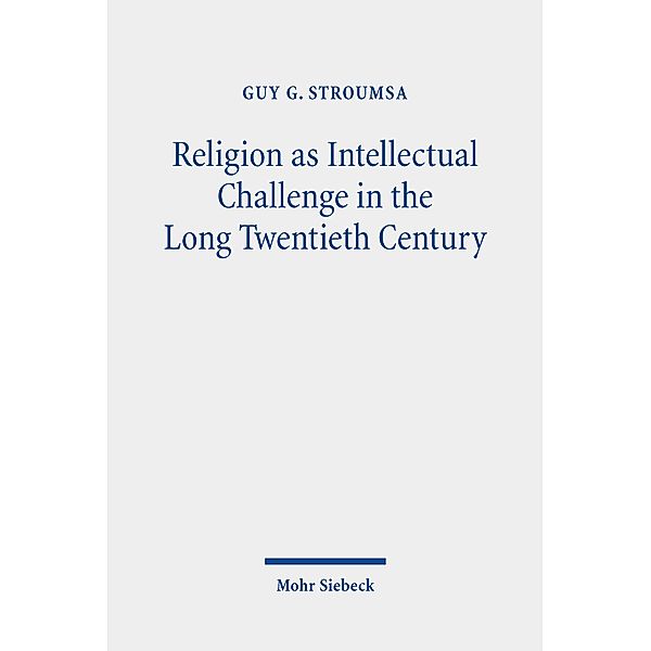 Religion as Intellectual Challenge in the Long Twentieth Century, Guy G. Stroumsa