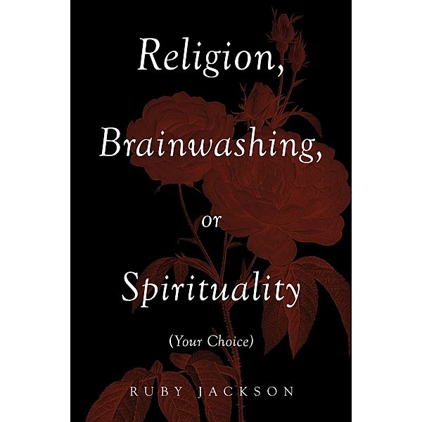 Religion, Brainwashing, or Spirituality (Your Choice), Ruby Jackson